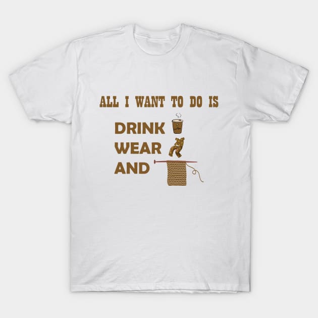 All I want to do is drink coffee, wear pajamas and crochet T-Shirt by DunieVu95